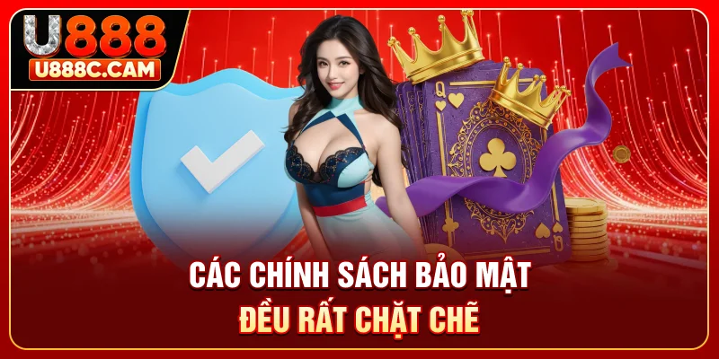 Các chính sách bảo mật đều rất chặt chẽ