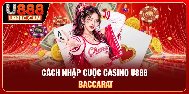 Cách nhập cuộc casino U888 Baccarat