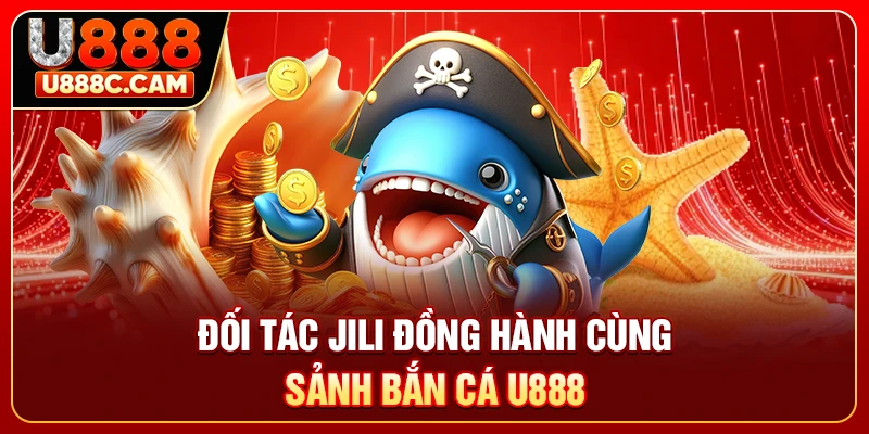 Đối tác JILI đồng hành cùng sảnh bắn cá U888