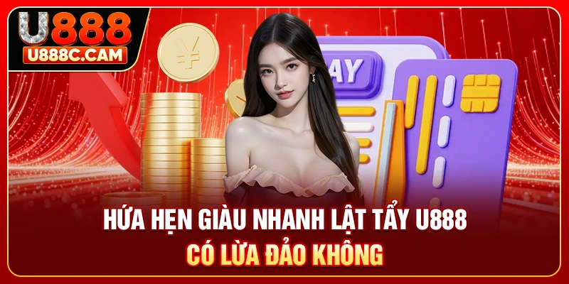 Hứa hẹn giàu nhanh lật tẩy U888 có lừa đảo không 