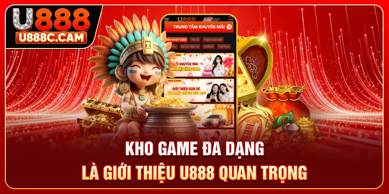 Kho game đa dạng là giới thiệu U888 quan trọng