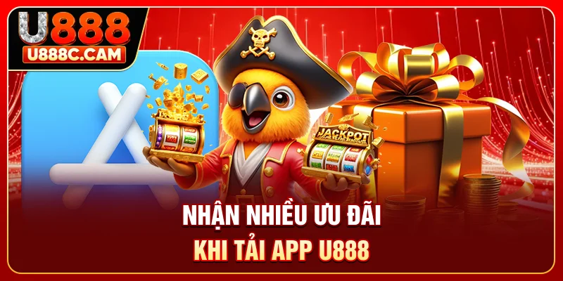Nhận nhiều ưu đãi khi tải app U888