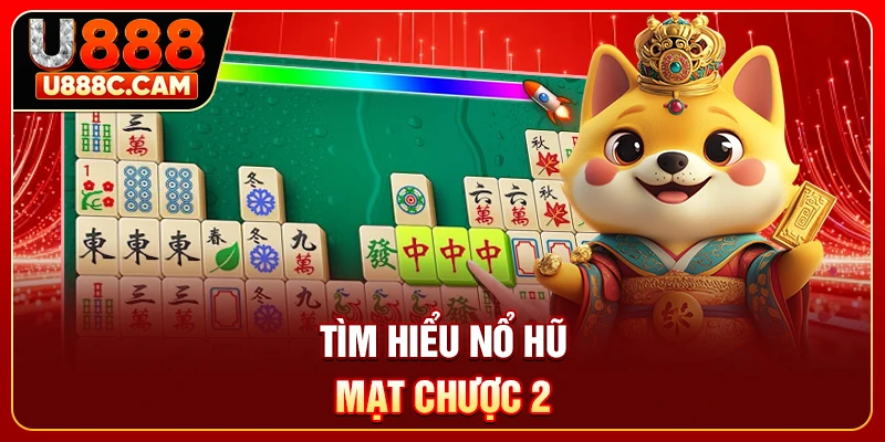 Tìm hiểu nổ hũ Mạt Chược 2